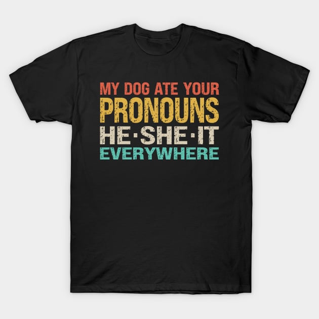 My Dog Ate Your Pronouns He She It Everywhere T-Shirt by Etopix